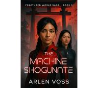 The Machine Shogunate: An Action Adventure Science Fiction Book in a Fractured World (Fractured World Saga)