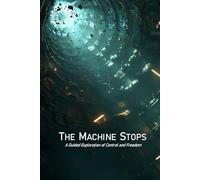 The Machine Stops: A Guided Exploration of Control and Freedom