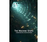 The Machine Stops: A Guided Exploration of Control and Freedom