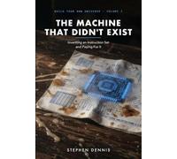 The Machine That Didn't Exist: Inventing an Instruction Set and Paying For It (Build Your Own Universe)