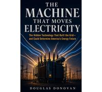 The Machine That Moves Electricity: The Hidden Technology That Built the Grid - and Could Determine America's Energy Future