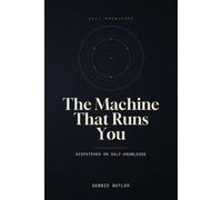 The Machine That Runs You: Dispatches on Self-Knowledge: 1 (Negative Philosophy)