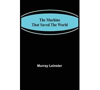 The Machine That Saved The World