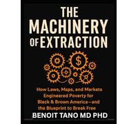 THE MACHINERY OF EXTRACTION: How Laws, Maps, and Markets Engineered Poverty for Black & Brown America-And the Blueprint to Break Free