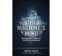 The Machine's Mind: An Engineer's Guide to Artificial Intelligence