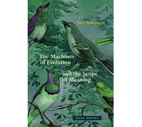The Machines of Evolution and the Scope of Meaning - Hardback NEW Tomlinson, Gar
