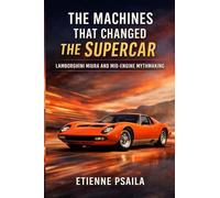 The Machines That Changed the Supercar: Lamborghini Miura and Mid-Engine Mythmaking (Blueprints of the Modern Age)