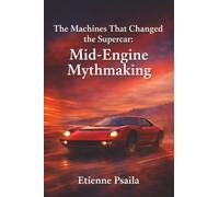 The Machines That Changed the Supercar: Mid-Engine Mythmaking