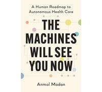 The Machines Will See You Now : A Human Roadmap to Autonomous Health Care