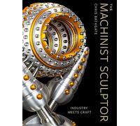 The Machinist Sculptor – Industry Meets Craft – Schiffer Publishing
