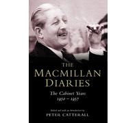 The Macmillan Diaries: The Cabinet Years 1950-57