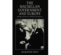 The Macmillan Government and Europe: A Study in the Process of Policy Development