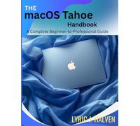 The macOS Tahoe Handbook: A Complete Beginner-to-Professional Guide (programming and modern tech tutorial for beginners and professionals)