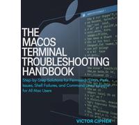 The macOS Terminal Troubleshooting Handbook: Step-by-Step Solutions for Permission Errors, Path Issues, Shell Failures, and Command Line Problems - for All Mac Users
