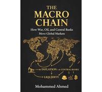 The Macro Chain: How War, Oil, and Central Banks Control Markets, Liquidity, and Crisis Cycles: 16 (Global Crisis Investing Series)