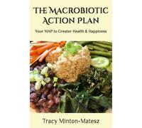 The Macrobiotic Action Plan: Your MAP to Greater Health & Happiness: Volume 2 (Basic Macrobiotics Series)