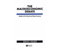 [(The Macroeconomic Debate: Models of the Closed and Open Economy )] [Author: Brian Hillier] [Feb-1991]