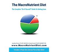 The MacroNutrient Diet: The Complete "Do It Yourself" Guide to Getting Lean