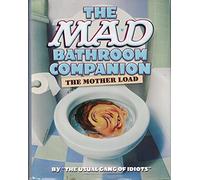 The Mad Bathroom Companion: The Mother Load (First Edition)