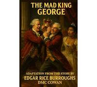 The Mad King George: Adaptation taken from the original work by Edgar Rice Burroughs