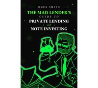 The Mad Lender's Guide to Private Lending and Note Investing
