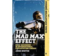The Mad Max Effect: Road Warriors in International Exploitation Cinema (Global Exploitation Cinemas)