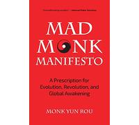 The Mad Monk Manifesto: A Prescription for Evolution, Revolution, and Global Awakening (Tao Te Ching, Angels Book, Spiritual, Philosophy Book)