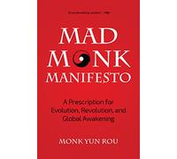 The Mad Monk Manifesto: A Prescription for Evolution, Revolution, and Global Awakening (Tao Te Ching, Angels Book, Spiritual, Philosophy Book)