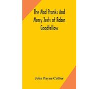 The mad pranks and merry jests of Robin Goodfellow