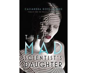 The Mad Scientist's Daughter by Cassandra Rose Clarke (English) Paperback Book