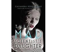 The Mad Scientists Daughter By Cassandra Rose Clarke - New Copy - 9781481461689