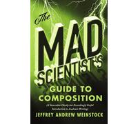The Mad Scientist's Guide to Composition: A Somewhat Cheeky but Exceedingly Useful Introduction to Academic Writing