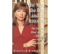 The Mad, the Bad, and the Innocent: The Criminal Mind on Trial - Tales of a Forensic Psychologist