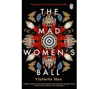 The Mad Women's Ball: The powerful, devastating historical bestseller and Sunday Times Top Fiction selection