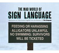The Mad World of Sign Language: Adventures in Unfortunate English from the Readers of The Telegraph (Telegraph Books)