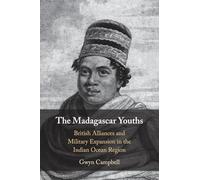 The Madagascar Youths: British Alliances and Military Expansion in the Indian Ocean Region