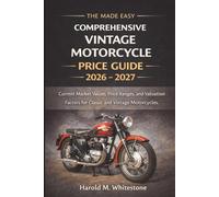 The Made Easy Comprehensive Vintage Motorcycle Price Guide 2026 - 2027 Edition: Current Market Values, Price Ranges, and Valuation Factors for Classic and Vintage Motorcycles