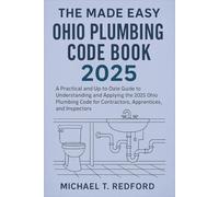The Made Easy Ohio Plumbing Code Book 2025: A Practical and Up-to-Date Guide to Understanding and Applying the 2025 Ohio Plumbing Code for Contractors, Apprentices, and Inspectors
