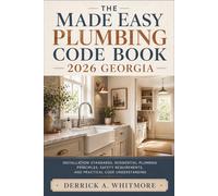 The Made Easy Plumbing Code Book 2026 Georgia: Installation Standards, Residential Plumbing Principles, Safety Requirements, and Practical Code Understanding