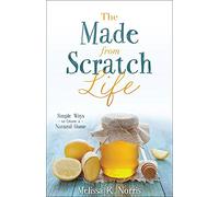 The Made-from-Scratch Life: Simple Ways to Create a Natural Home