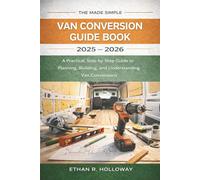 The Made Simple Van Conversion Guide Book 2025 - 2026: A Practical, Step-by-Step Guide to Planning, Building, and Understanding Van Conversions