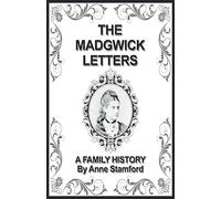 The Madgwick Letters: A Family History By Anne Stamford