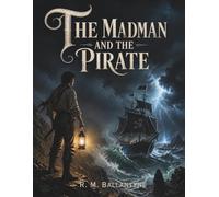 The Madman and the Pirate: A Classic Pirate Adventure of Mystery, Courage, and the High Seas