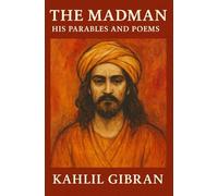 The Madman: His Parables and Poems