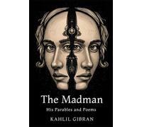 The Madman: His Parables and Poems