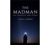 The Madman: His Parables and Poems
