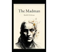 The Madman: His Parables and Poems