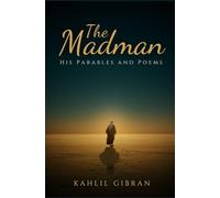 The Madman: His Parables and Poems