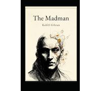 The Madman: His Parables and Poems