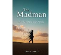 The Madman: His Parables and Poems